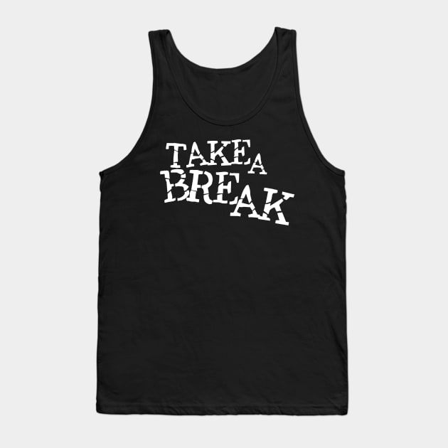 Take a break Tank Top by MRSY